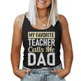Teacher Fathers Day My Favorite Teacher Calls Me Dad Women Tank Top