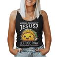 Wanna Taco Bout Jesus Lettuce Pray Mark 1615 Christian God Women Tank Top