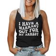 I Have A Warrant Out For My Arrest Apparel Women Tank Top