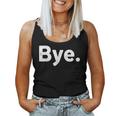 The Word Bye That Says Bye Sarcastic One Word Women Tank Top