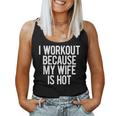 I Workout Because My Wife Is Hot Gym Workout Dad Mens Women Tank Top