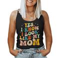 Yes I Know I Look Like My Mom Daughter My Mom Women Tank Top