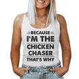 Because Im The Chicken Chaser That's Why Women Tank Top