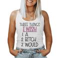 Three Things I Wish A Bitch Would Female Girl Sarcasm Women Tank Top