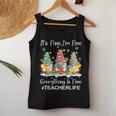 Gnome Xmas Its Fine I'm Fine Everything Is Fine Teacher Life Women Tank Top Unique Gifts