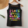 I Love You All Class Dismissed Teacher Last Day Of School Women Tank Top Unique Gifts