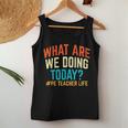 Pe Teacher Life What Are We Doing Today Women Women Tank Top Funny Gifts