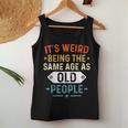 Retro It's Weird Being The Same Age As Old People Sarcastic Women Tank Top Unique Gifts
