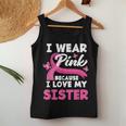 I Wear Pink Because I Love My Sister Breast Cancer Awareness Women Tank Top Unique Gifts