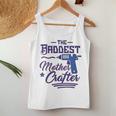 The Baddest Mother Crafter Diy Crafting Mom Women Tank Top Unique Gifts