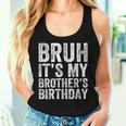 Bruh It's My Brother's Birthday Bday Sister Women Tank Top Gifts for Her