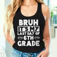 Bruh It's My Last Day Of 6Th Grade Teacher Summer Vacation Women Tank Top Gifts for Her