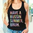 Have A Bussin Summer BruhBust Tie Dye Teacher Hello Summer Women Tank Top Gifts for Her