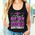 I Can't Keep Calm It's My Daughter Birthday Girl Party Women Tank Top Gifts for Her