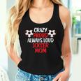 Crazy Proud Always Loud Soccer Mom Soccer Women Tank Top Gifts for Her