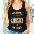 Dad Birthday Weird Being Same Age As Old People Women Tank Top Gifts for Her