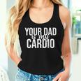 Your Dad Is My Cardio Groovy Gym Workouts Presents For Mom Women Tank Top Gifts for Her