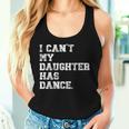 Dance Dad I Can't My Daughter Has Dance Women Tank Top Gifts for Her
