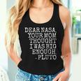 Dear Nasa Your Mom Thought I Was Big Enough -Pluto Women Tank Top Gifts for Her