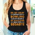 With Es Ist Okay Wenn Du Bowling Nicht Magst Tank Top Frauen Geschenke für Sie