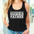 Exceedingly Humble Father Fathers Day Sarcastic Dad Women Tank Top Gifts for Her