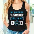 Father Day My Favorite Teacher Calls Me Dad Women Tank Top Gifts for Her