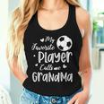 My Favorite Player Calls Me Grandma Soccer Player Women Tank Top Gifts for Her