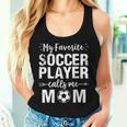 My Favorite Soccer Player Calls Me Mom Women Tank Top Gifts for Her