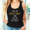 Feed Me Chicken Fingers And Tell Me I'm Pretty Women Tank Top Gifts for Her