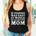 If Fishing Was Easy It Would Be Called Your Mom Fish Women Tank Top Gifts for Her