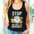 Carpentry Stop And Smell The Sawdust Working Carpenter Women Tank Top Gifts for Her