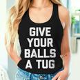 Give Your Balls A Tug Cool For Men Women Tank Top Gifts for Her