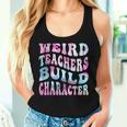Groovy Weird Teachers Build Character Teacher Sayings Women Tank Top Gifts for Her
