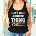 It's An Aguirre Thing You Wouldn't Understand Family Name Women Tank Top Gifts for Her
