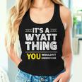 It's A Wyatt Thing You Wouldn't Understand Family Name Women Tank Top Gifts for Her