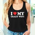 I Love My Crazy Wife I Heart My Crazy Wife Women Tank Top Gifts for Her