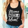 Mama Needs A Blunt Stoner Mom Weed Women Tank Top Gifts for Her