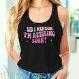 Did I Mention I'm Retiring Soon Retirement 2024 Women Women Tank Top Gifts for Her