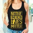 Native American Lives Matter Indigenous Tribe Rights Protest Women Tank Top Gifts for Her