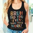 Teacher Bruh Did You Even Show Your Work Women Women Tank Top Gifts for Her