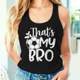 That's My Bro Soccer Fan Soccer Sister Soccer Brother Women Tank Top Gifts for Her