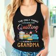 The Only Thing I Love More Than Quilting Is Being A Grandma Women Tank Top Gifts for Her