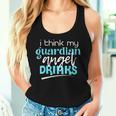 I Think My Guardian Angel Drinks Sarcastic Memes Women Tank Top Gifts for Her