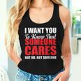 I Want You To Know That Someone Cares Not Me Sarcastic Women Tank Top Gifts for Her
