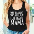 Wer Braucht Schon Superhelden Ich Habe Mama Tank Top Frauen Geschenke für Sie