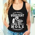 Wer Frauenersteht Kann Auch Holz Schweissen Tank Top Frauen Geschenke für Sie