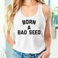 Born A Bad Seed Offensive Sarcastic Quote Women Tank Top Gifts for Her