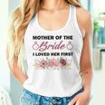 Quote Mother Of The Bride I Loved Her First Flowers Women Tank Top Gifts for Her