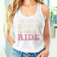 I'm Your Dad's Favorite Ride Ride For Girl Boy Women Tank Top Gifts for Her