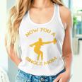 Now You A Single Mom Women Tank Top Gifts for Her